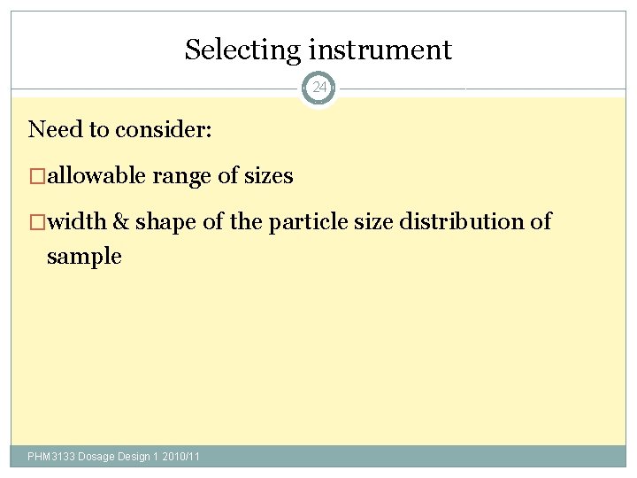 Selecting instrument 24 Need to consider: �allowable range of sizes �width & shape of