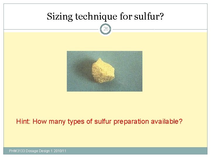 Sizing technique for sulfur? 26 Hint: How many types of sulfur preparation available? PHM