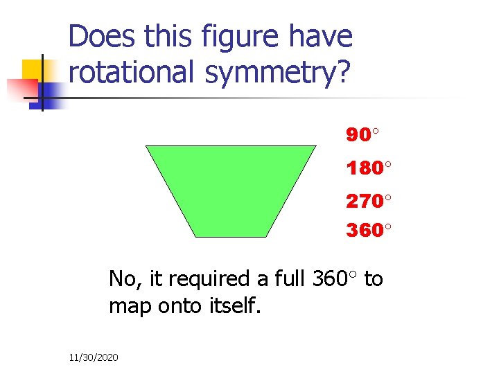 Does this figure have rotational symmetry? 90 180 270 360 No, it required a