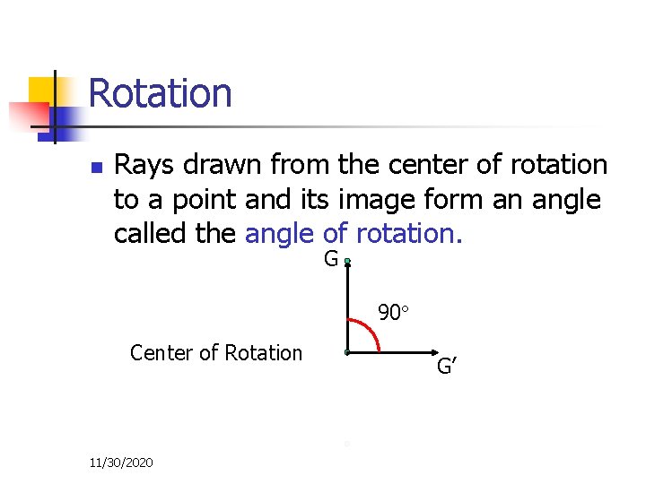 Rotation n Rays drawn from the center of rotation to a point and its
