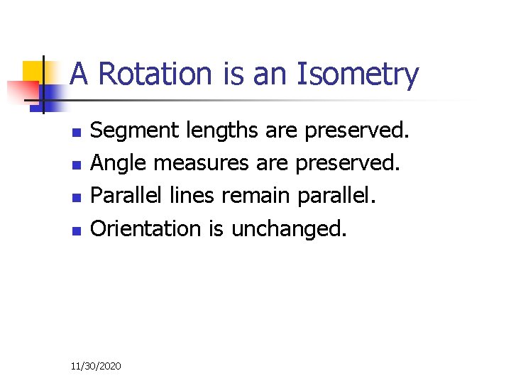 A Rotation is an Isometry n n Segment lengths are preserved. Angle measures are