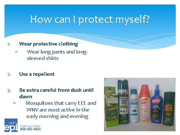 How can I protect myself? 1. 2. 3. Wear protective clothing Wear long pants