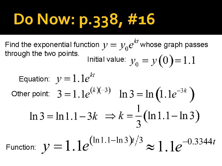 D 0 Now: p. 338, #16 Find the exponential function through the two points.