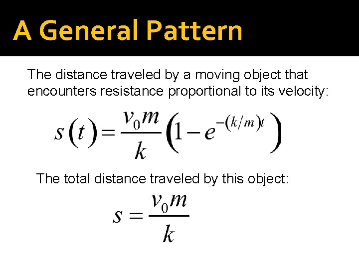 A General Pattern The distance traveled by a moving object that encounters resistance proportional