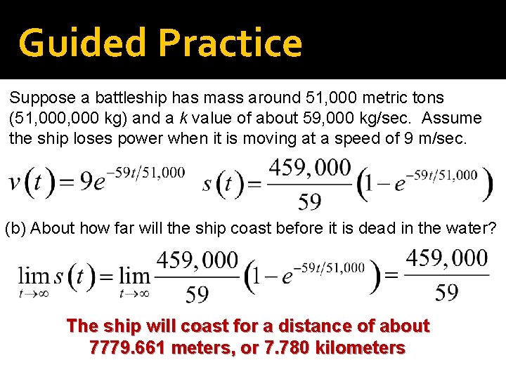 Guided Practice Suppose a battleship has mass around 51, 000 metric tons (51, 000