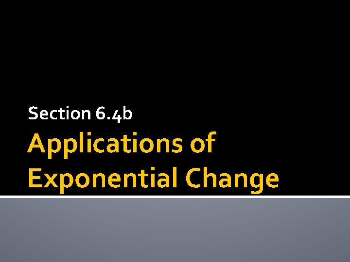 Section 6. 4 b Applications of Exponential Change 