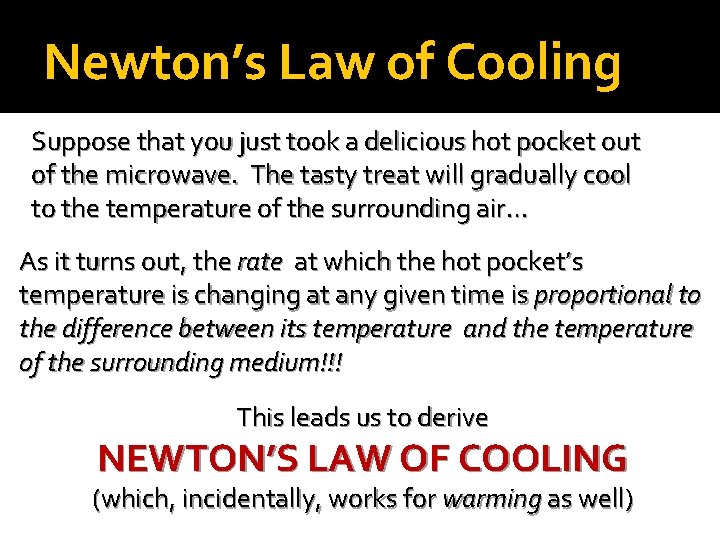 Newton’s Law of Cooling Suppose that you just took a delicious hot pocket out