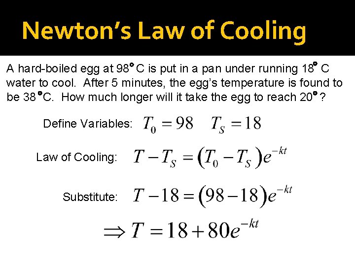 Newton’s Law of Cooling A hard-boiled egg at 98 C is put in a