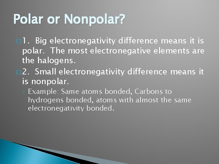 Polar or Nonpolar? � 1. Big electronegativity difference means it is polar. The most