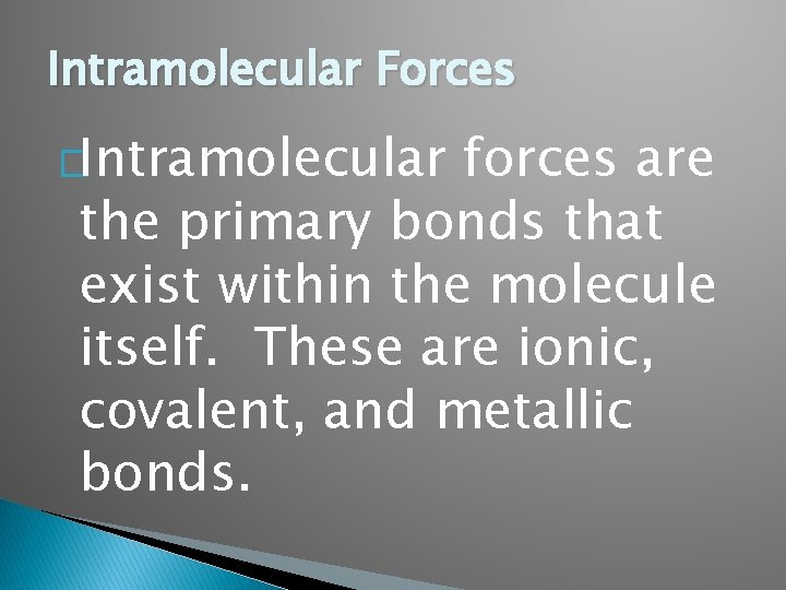 Intramolecular Forces �Intramolecular forces are the primary bonds that exist within the molecule itself.