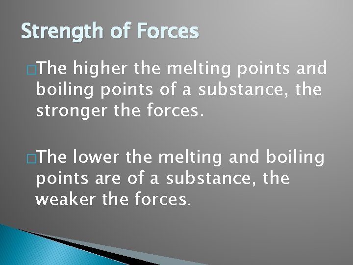 Strength of Forces �The higher the melting points and boiling points of a substance,