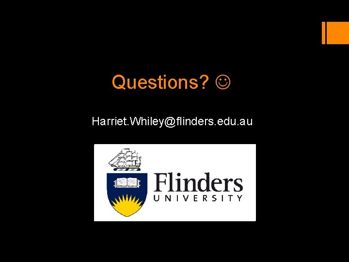 Questions? Harriet. Whiley@flinders. edu. au Questions? Harriet. Whiley@flinders. edu. au