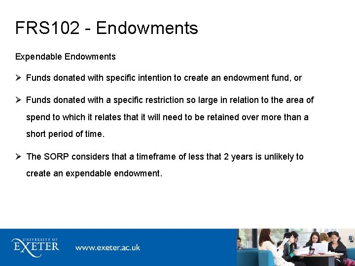 FRS 102 - Endowments Expendable Endowments Funds donated with specific intention to create an