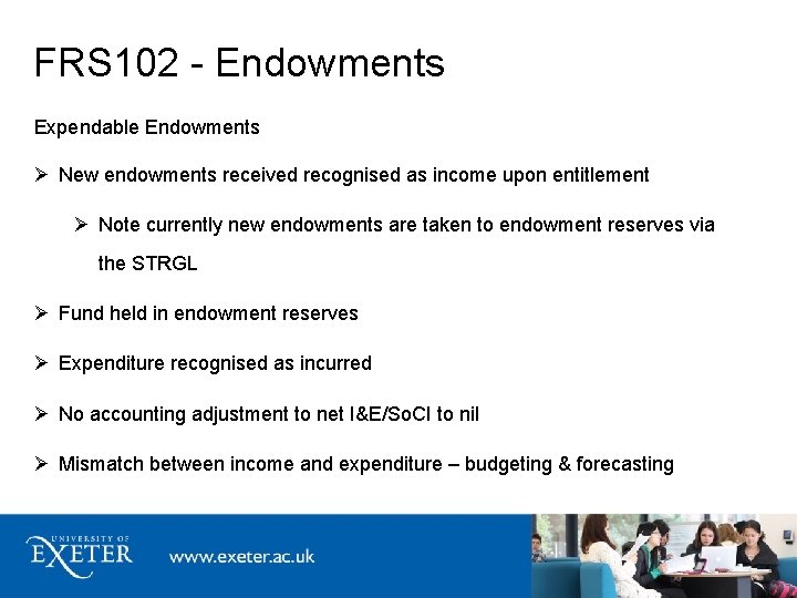 FRS 102 - Endowments Expendable Endowments New endowments received recognised as income upon entitlement