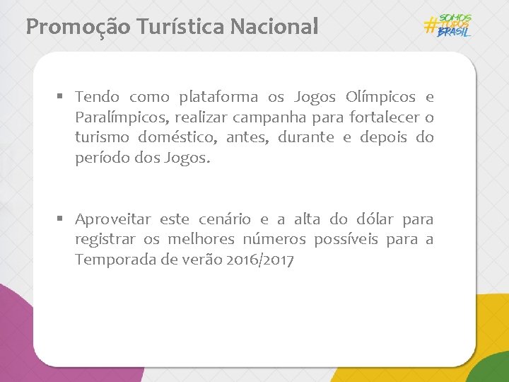 Promoção Turística Nacional § Tendo como plataforma os Jogos Olímpicos e Paralímpicos, realizar campanha