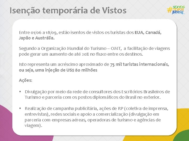 Isenção temporária de Vistos Entre 01/06 a 18/09, estão isentos de vistos os turistas
