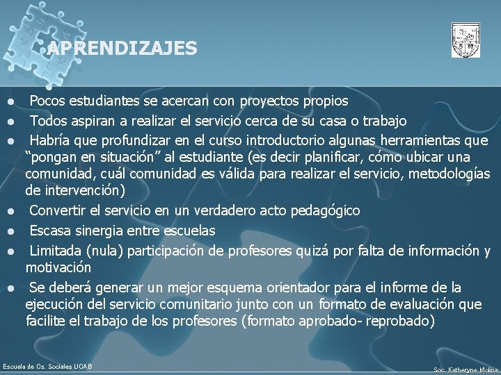 APRENDIZAJES l l l l Pocos estudiantes se acercan con proyectos propios Todos aspiran