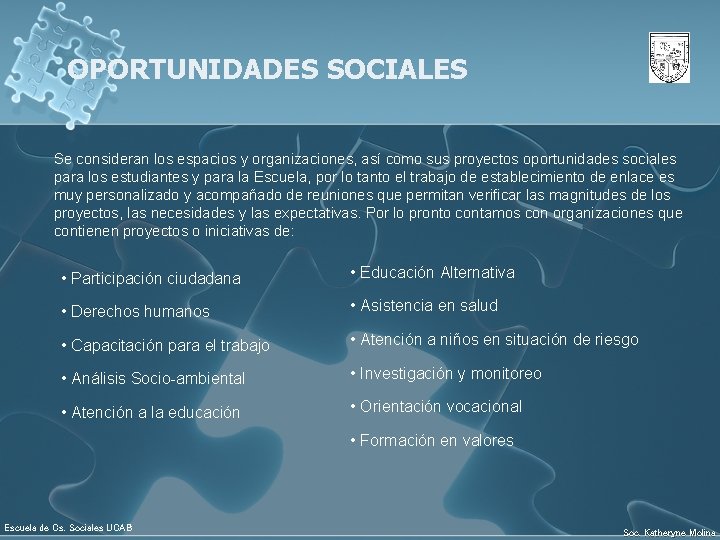 OPORTUNIDADES SOCIALES Se consideran los espacios y organizaciones, así como sus proyectos oportunidades sociales