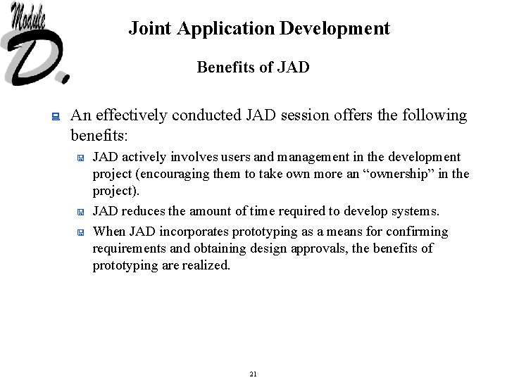 Joint Application Development Benefits of JAD : An effectively conducted JAD session offers the