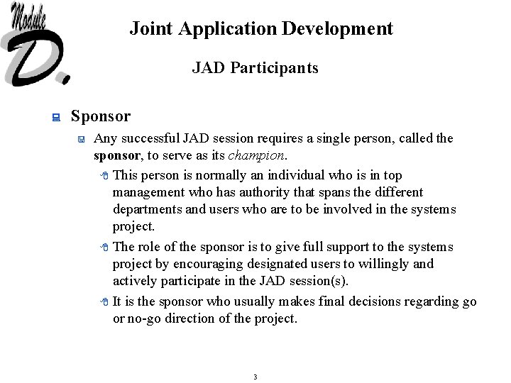 Joint Application Development JAD Participants : Sponsor < Any successful JAD session requires a