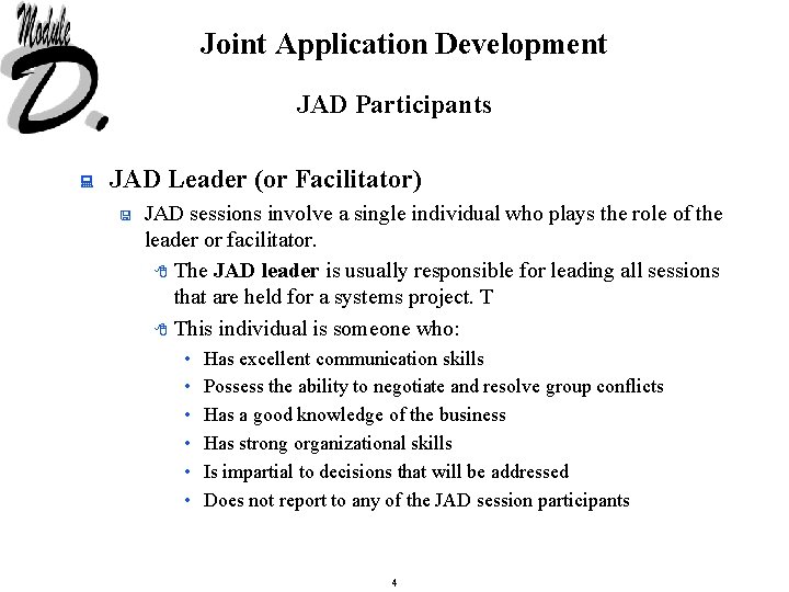 Joint Application Development JAD Participants : JAD Leader (or Facilitator) < JAD sessions involve