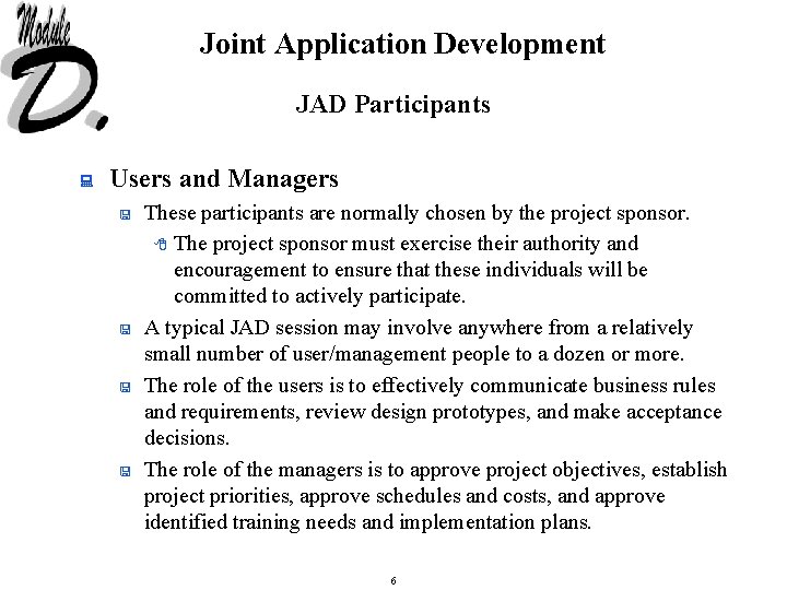 Joint Application Development JAD Participants : Users and Managers < < These participants are