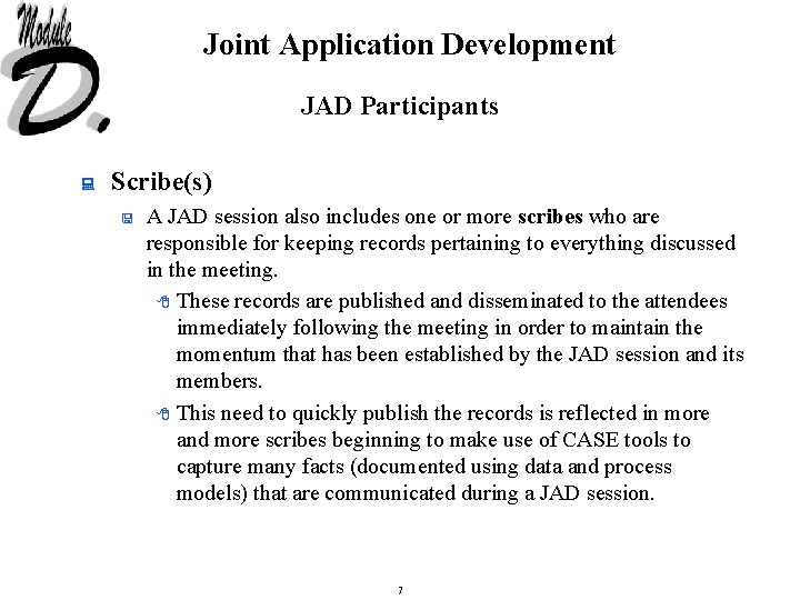 Joint Application Development JAD Participants : Scribe(s) < A JAD session also includes one