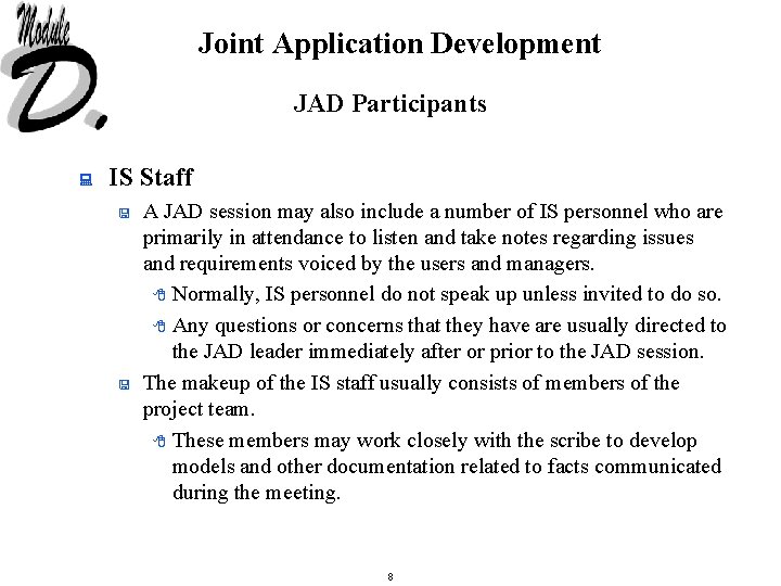 Joint Application Development JAD Participants : IS Staff < < A JAD session may