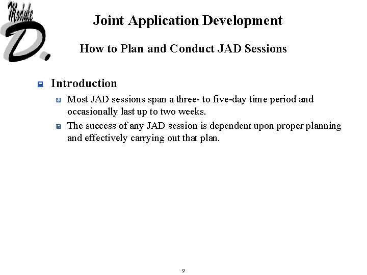 Joint Application Development How to Plan and Conduct JAD Sessions : Introduction < <