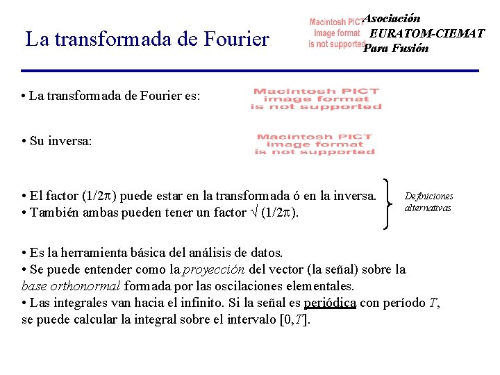 La transformada de Fourier Asociación EURATOM-CIEMAT Para Fusión • La transformada de Fourier es: