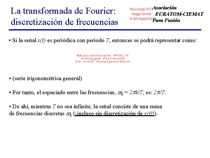 La transformada de Fourier: discretización de frecuencias Asociación EURATOM-CIEMAT Para Fusión • Si la