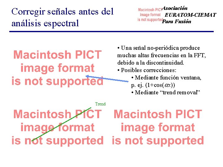 Corregir señales antes del análisis espectral Asociación EURATOM-CIEMAT Para Fusión • Una señal no-periódica