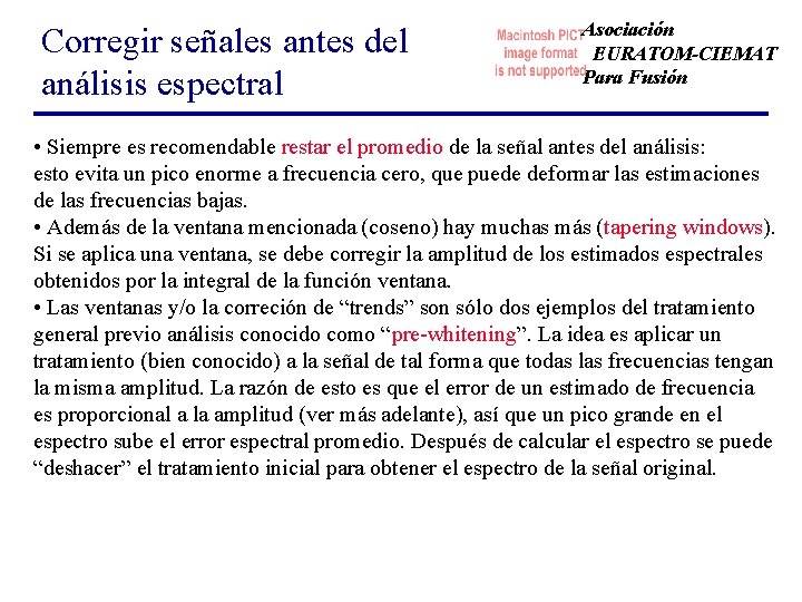 Corregir señales antes del análisis espectral Asociación EURATOM-CIEMAT Para Fusión • Siempre es recomendable