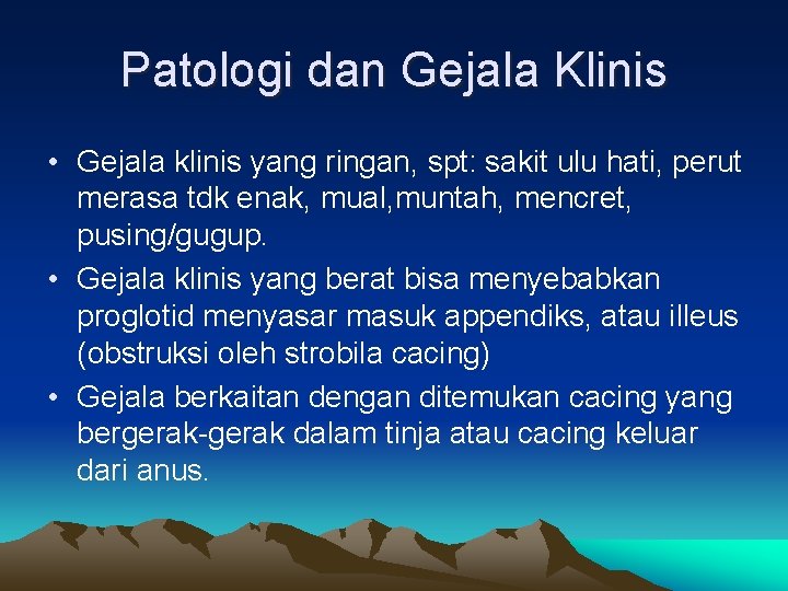 Patologi dan Gejala Klinis • Gejala klinis yang ringan, spt: sakit ulu hati, perut