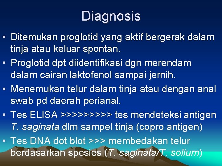 Diagnosis • Ditemukan proglotid yang aktif bergerak dalam tinja atau keluar spontan. • Proglotid