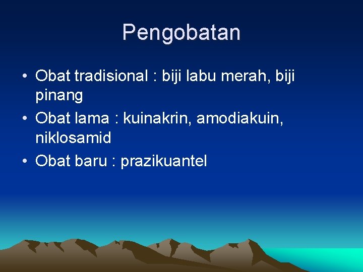 Pengobatan • Obat tradisional : biji labu merah, biji pinang • Obat lama :
