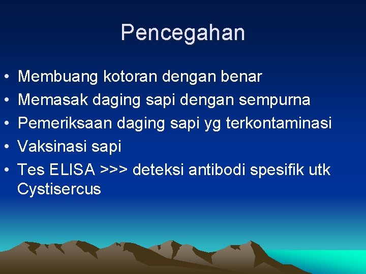 Pencegahan • • • Membuang kotoran dengan benar Memasak daging sapi dengan sempurna Pemeriksaan