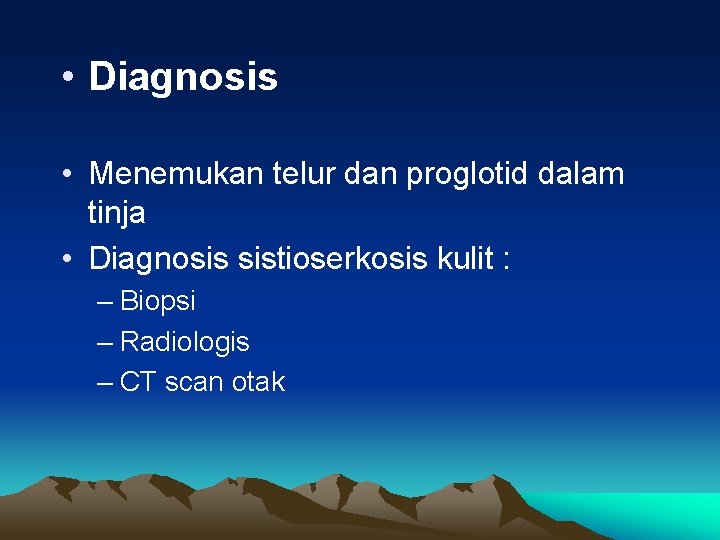  • Diagnosis • Menemukan telur dan proglotid dalam tinja • Diagnosis sistioserkosis kulit