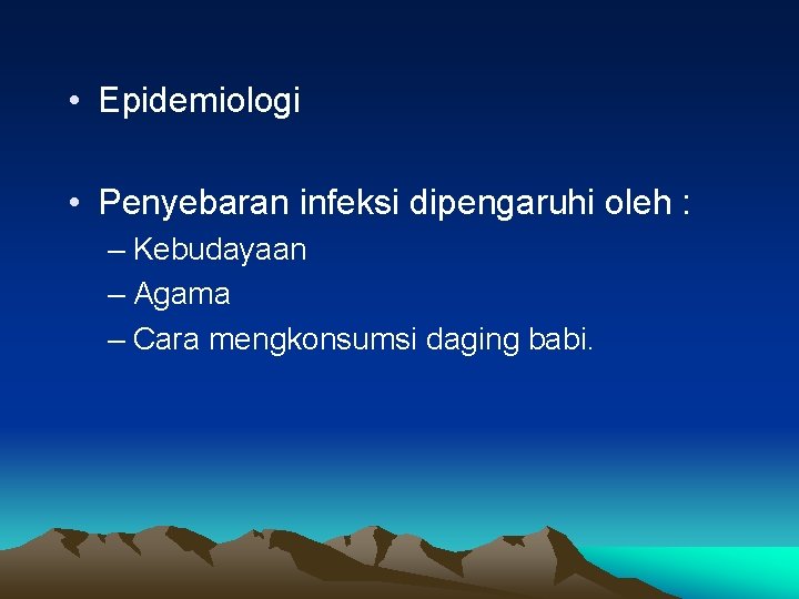  • Epidemiologi • Penyebaran infeksi dipengaruhi oleh : – Kebudayaan – Agama –