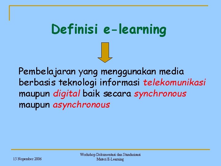 Definisi e-learning Pembelajaran yang menggunakan media berbasis teknologi informasi telekomunikasi maupun digital baik secara
