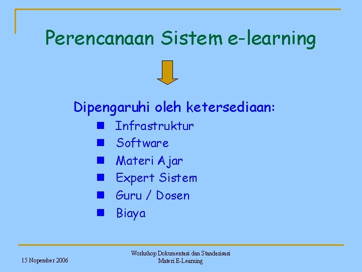 Perencanaan Sistem e-learning Dipengaruhi oleh ketersediaan: n n n 15 Nopember 2006 Infrastruktur Software