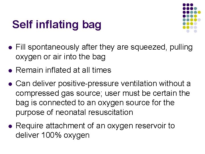 Self inflating bag l Fill spontaneously after they are squeezed, pulling oxygen or air