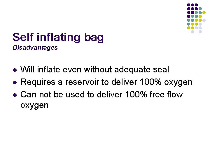 Self inflating bag Disadvantages l l l Will inflate even without adequate seal Requires