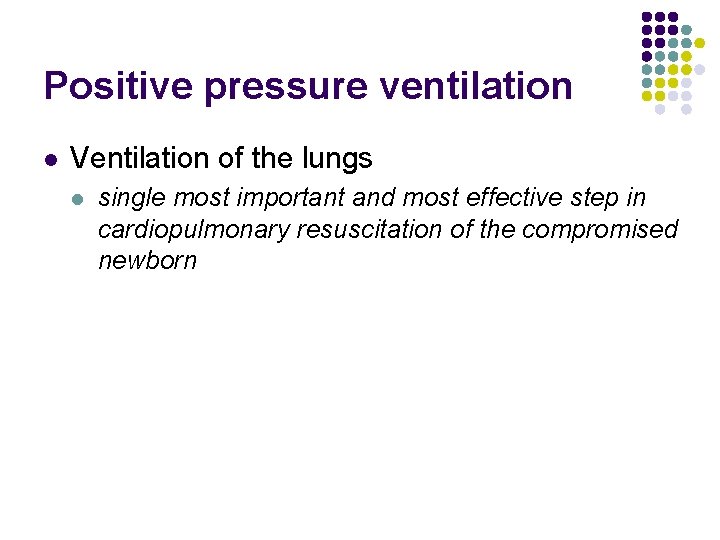 Positive pressure ventilation l Ventilation of the lungs l single most important and most