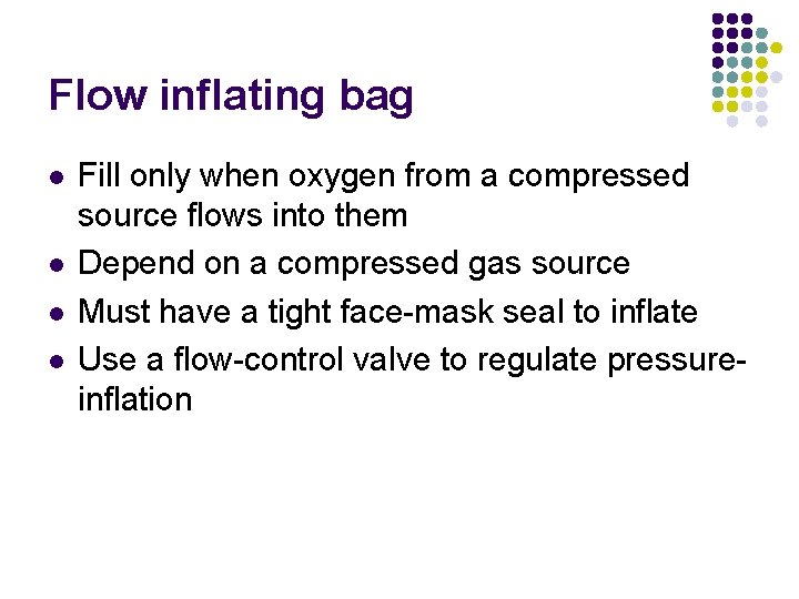 Flow inflating bag l l Fill only when oxygen from a compressed source flows