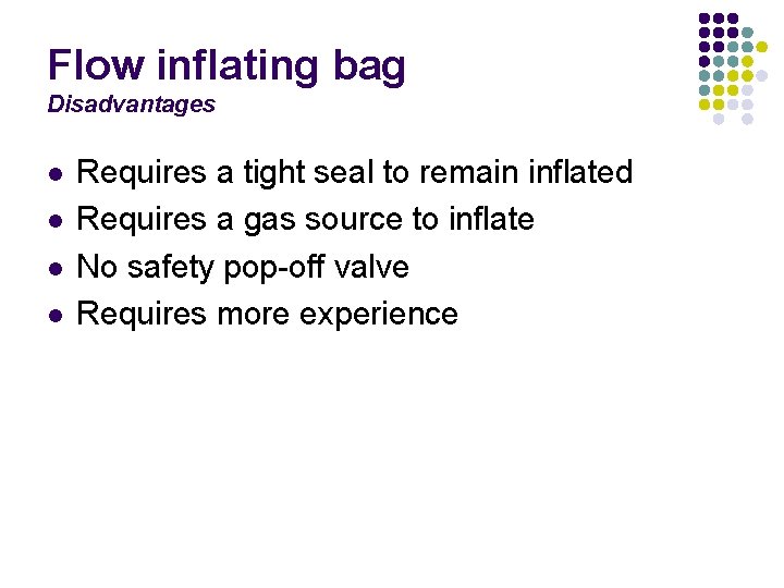 Flow inflating bag Disadvantages l l Requires a tight seal to remain inflated Requires