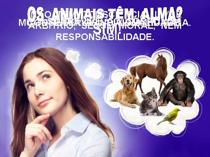 NÃO TEM CONSCIÊNCIA, LIVRE SOBREVIVE AO CORPO. MUITO CONSERVA INFERIOR A INDIVIDUALIDADE. À ALMA