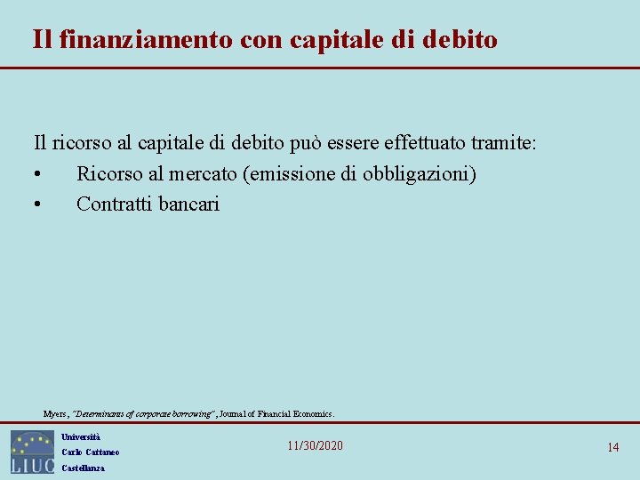 Il finanziamento con capitale di debito Il ricorso al capitale di debito può essere