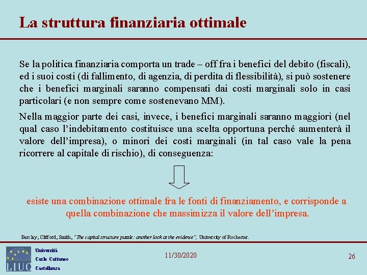 La struttura finanziaria ottimale Se la politica finanziaria comporta un trade – off fra