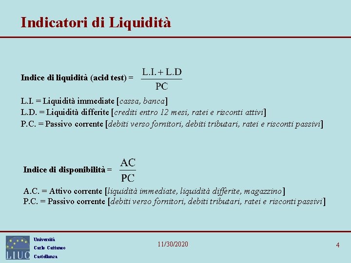 Indicatori di Liquidità Indice di liquidità (acid test) = L. I. = Liquidità immediate